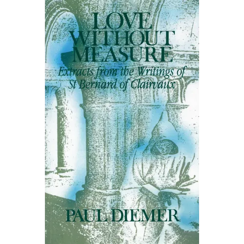 Love Without Measure: Extracts from the Writings of Saint Bernard of Clairvaux Volume 127