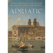 Adriatic: A Two Thousand-Year History of the Sea, Lands and Peoples