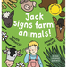 Jack Signs FARM ANIMALS!: Off to the countryside for another exciting sign language adventure - based on a true story!
