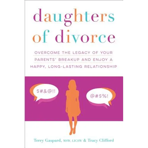Daughters of Divorce: Overcome the Legacy of Your Parents' Breakup and Enjoy a Happy, Long-Lasting Relationship