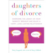 Daughters of Divorce: Overcome the Legacy of Your Parents' Breakup and Enjoy a Happy, Long-Lasting Relationship