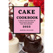 Cake Cookbook 2022: A Great Selection of Delicious Recipes for Beginners