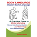 Body Language: Master Body Language; A Practical Guide to Understanding Nonverbal Communication and Improving Your Relationships