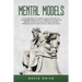 Mental Models: A Collection of Thinking Tools Helping You To Manage Productivity, Thinking in Systems, to Improve Your Day-To-Day Decision-Making, Pro
