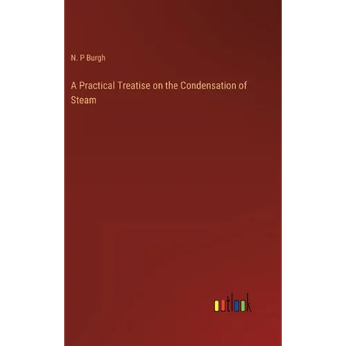 A Practical Treatise on the Condensation of Steam