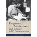 Pregnancy, Motherhood, and Choice in Twentieth-Century Arizona