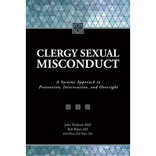 Clergy Sexual Misconduct: A Systems Approach to Prevention, Intervention, and Oversight