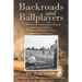 Backroads and Ballplayers: A Collection of Stories about Famous (and Not So Famous) Professional Baseball Players from Rural Arkansas