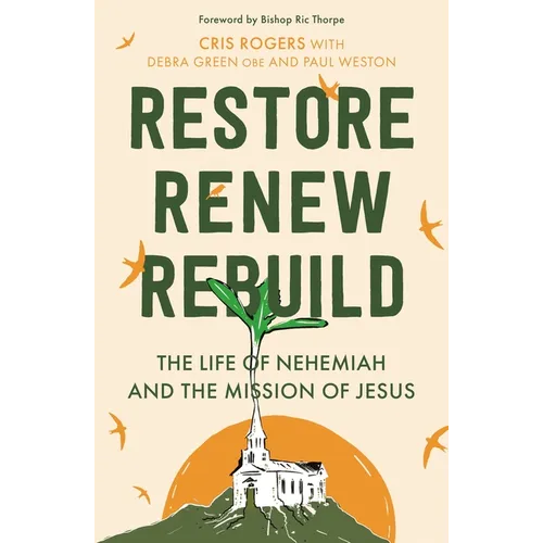 Restore, Renew, Rebuild: The life of Nehemiah and the mission of Jesus