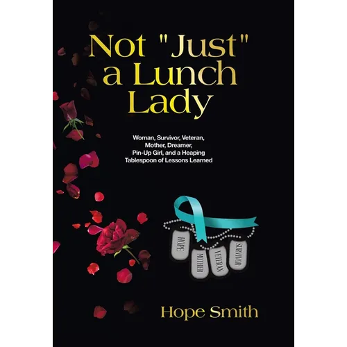 Not "Just" a Lunch Lady: Woman, Survivor, Veteran, Mother, Dreamer, Pin-Up Girl, and a Heaping Tablespoon of Lessons Learned
