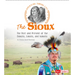 The Sioux: The Past and Present of the Dakota, Lakota, and Nakota