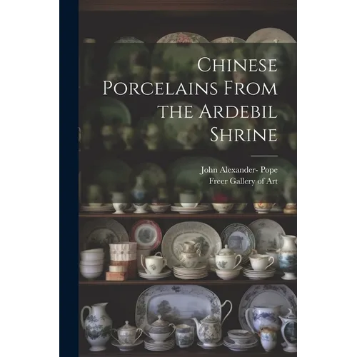 Chinese Porcelains From the Ardebil Shrine