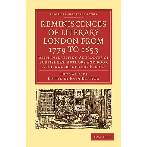 Reminiscences of Literary London from 1779 to 1853: With Interesting Anecdotes of Publishers, Authors and Book Auctioneers of That Period