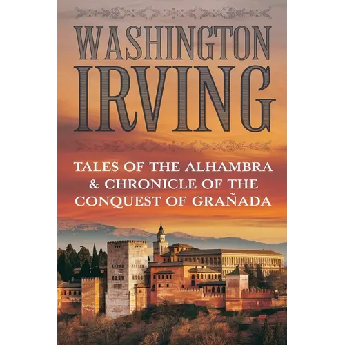 Tales of the Alhambra & Chronicle of the Conquest of Granada
