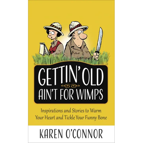 Gettin' Old Ain't for Wimps: Inspirations and Stories to Warm Your Heart and Tickle Your Funny Bone Volume 1