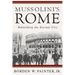Mussolini's Rome: Rebuilding the Eternal City