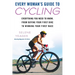 Every Woman's Guide to Cycling: Everything You Need to Know, From Buying Your First Bike to Winning Your First Race