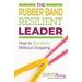 The Rubber Band Resilient Leader: How to Stretch without Snapping