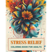 Stress Relief Coloring Book for Adults: Escape Everyday Anxiety with 50+ Artistic Designs that Encourage Inner Peace, Tranquil Calm, Creative Expressi