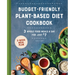 Budget-Friendly Plant-Based Diet Cookbook: 3 Whole-Food Meals a Day for Just $7