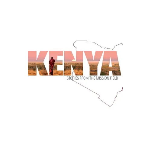 Kenya: Stories from the Mission Field