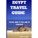 Egypt Travel Guide: Travel Guide to the Land of Pharaohs
