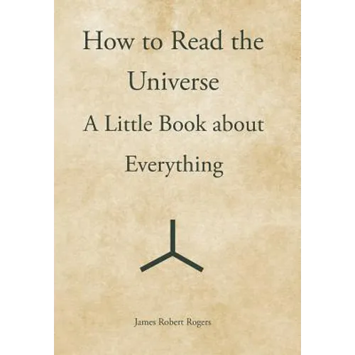 How to Read the Universe: A Little Book about Everything