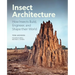 Insect Architecture: How Insects Build, Engineer, and Shape Their World
