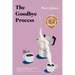 The Goodbye Process: Stories