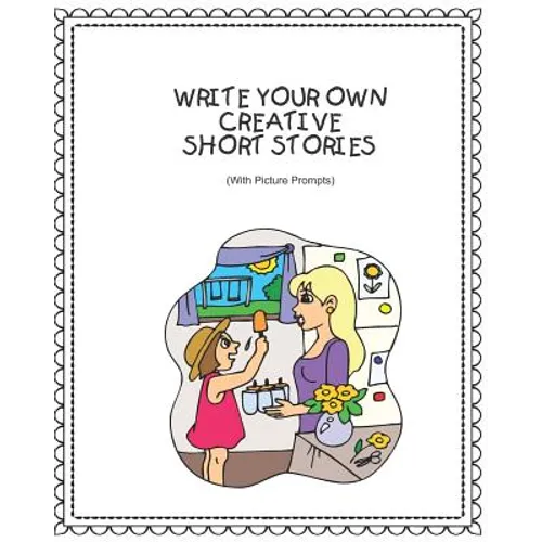 Write Your Own Creative Short Stories: With Picture Prompts Creative Writing For Kids