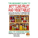 A Beginner's Guide to Bottling Fruit and Vegetables: With tips on How to Prepare and Preserve Food for Long-Term Use