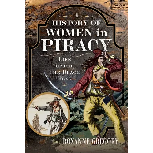 A History of Women in Piracy: Life Under the Black Flag