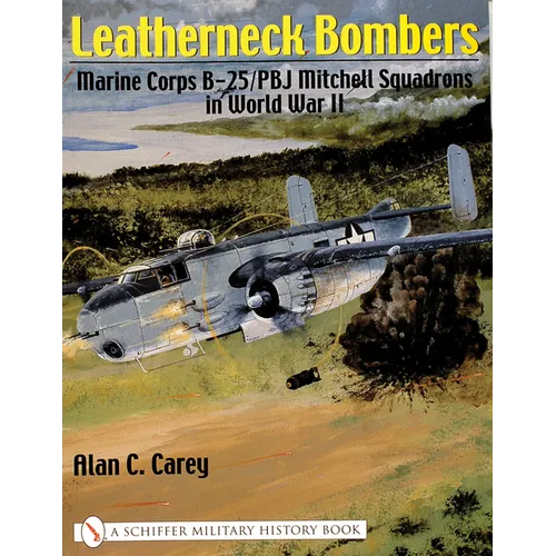 Leatherneck Bombers: Marine Corps B-25/Pbj Mitchell Squadrons in World War II