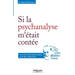 Si la psychanalyse m'était contée: Les mots de la psychanalyse au fil des millénaires