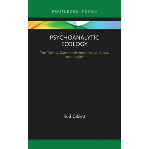 Psychoanalytic Ecology: The Talking Cure for Environmental Illness and Health