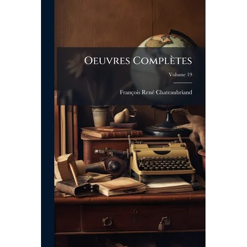 Oeuvres Complètes; Volume 19