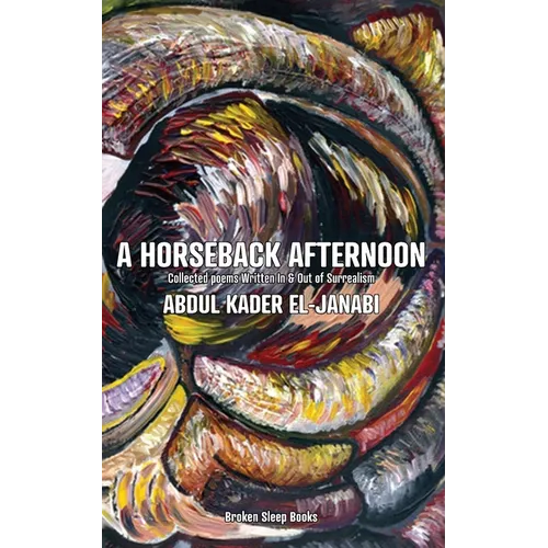 A Horseback Afternoon: Collected poems Written In & Out of Surrealism