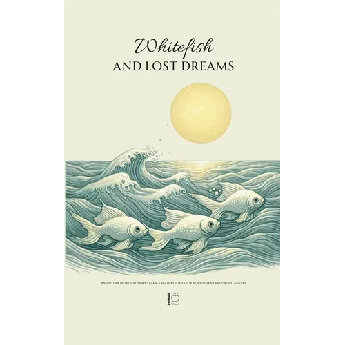 Whitefish and Lost Dreams And Other Bilingual Norwegian-English Stories for Norwegian Language Learners