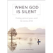 When God Is Silent: Finding Spiritual Peace Amid the Storms of Life