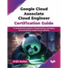 Google Cloud Associate Cloud Engineer Certification Guide: A comprehensive guide to implementing, managing, and monitoring Google Cloud solutions (Eng
