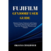 Fujifilm GFX100RF User Guide: Master Every Feature with Easy-to-Follow Instructions and Pro Tips for Stunning Photos & Videos