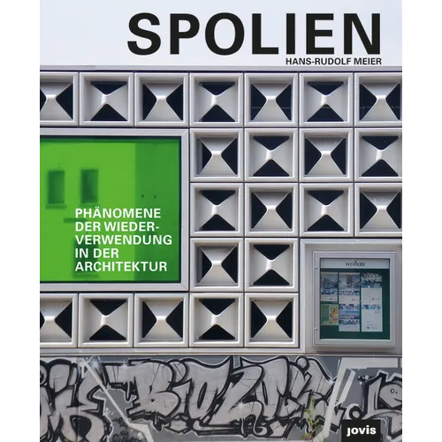 Spolien: Phänomene Der Wiederverwendung in Der Architektur