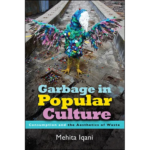 Garbage in Popular Culture: Consumption and the Aesthetics of Waste
