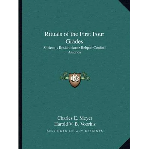 Rituals of the First Four Grades: Societatis Rosicrucianae Rebpub Confoed America