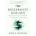 The Uncertainty Solution: How to Invest with Confidence in the Face of the Unknown