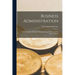 Business Administration: The Principles of Business Organization and System, and the Actual Methods