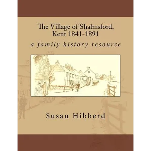 The Village of Shalmsford, Kent 1841-1891