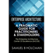 Enterprise Architecture: A Pragmatic Guide For Practitioners & Stakeholders