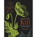 Plants That Kill: A Natural History of the World's Most Poisonous Plants