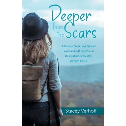 Deeper Than the Scars: A Journey from Cleft Lip and Palate and Self-Rejection to Re-Established Identity Through Christ